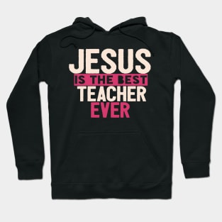 JESUS IS THE BEST TEACHER EVER SHIRT- FUNNY CHRISTIAN GIFT Hoodie